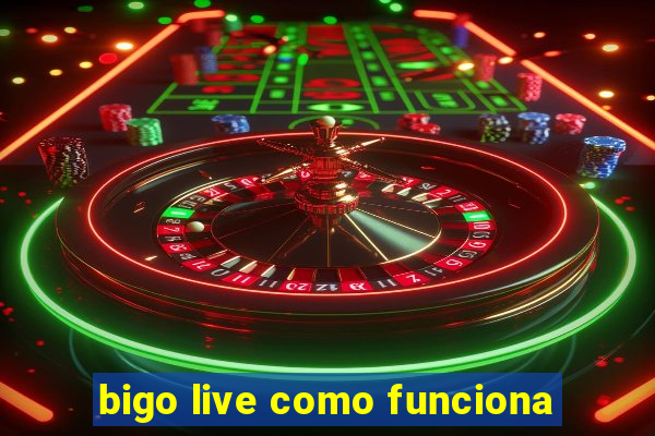 bigo live como funciona